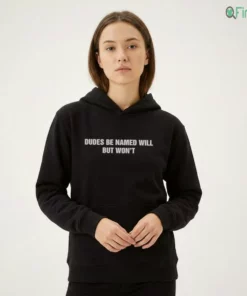 dudes be named will but won t t shirt 2