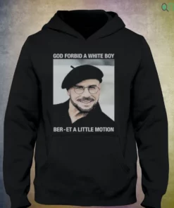 god forbid a white boy ber et a little motion shirt 3