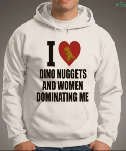 i love dino nuggets and women dominating men shirt 3