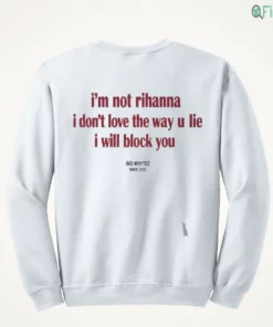 i m not rinanna i don t love the way u lie i will block you shirt 4