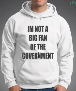 im not a big fan of the government shirt 3
