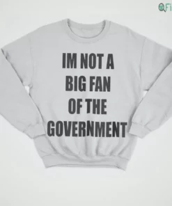 im not a big fan of the government shirt 4