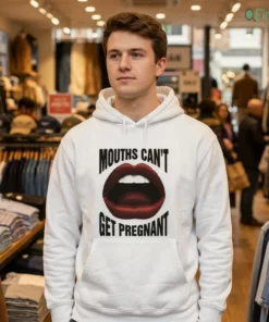 mouths can t get pregnant shirt 3