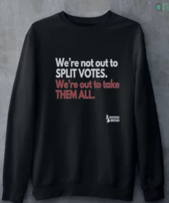 official we re not out to split votes we re out to take them all restore britain shirt 4
