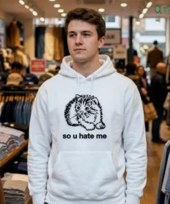 so u hate me shirt 3