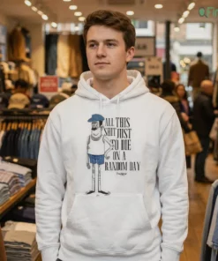 all this shit just to die on a random day funny sarcastic life quote shirt 3 1.webp