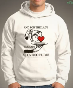 and for the lady perhaps a love so pure shirt 3