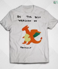 be the best version of yourself cute bootleg charizard drawing funny meme shirt 1
