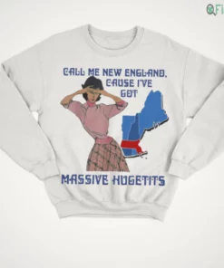 call me new england cause i ve got massive hugetits shirt 4