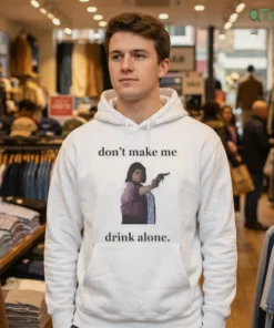 don t make me drink alone shirt 3