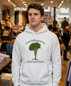 end deforestation grow your bush shirt 3
