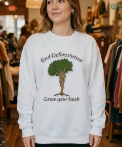 end deforestation grow your bush shirt 4