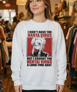 i don t have the hanta virus but i caught the hentai virus t shirt 4