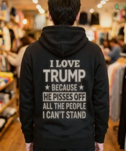 i love trump because he pisses off all the people i can t stand t shirt 3 1.webp