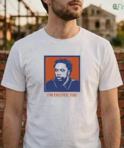 i m excited too tee shirt 2