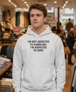 i m not addicted to gambling i m addicted to hope shirt 3 1.webp