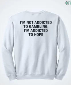 i m not addicted to gambling i m addicted to hope shirt 4 1.webp