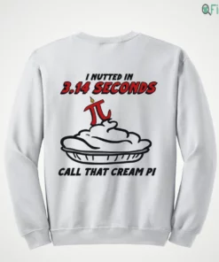 i nutted in 3.14 seconds call that cream pi shirt 4