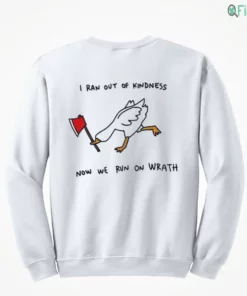 i ran out of kindness now we run on wrath funny mad goose with axe shirt 4 1.webp