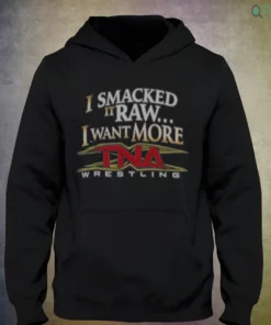 i smacked it raw i want it more shirt 3