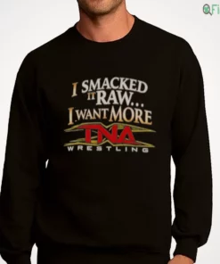 i smacked it raw i want it more shirt 4