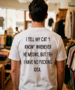 i tell my cat i know whenever he meows funny cat owner sarcastic quote shirt 1