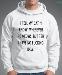 i tell my cat i know whenever he meows funny cat owner sarcastic quote shirt 3