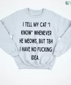 i tell my cat i know whenever he meows funny cat owner sarcastic quote shirt 4