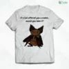 if a bat offered you a cookie would you take it cute animal meme shirt 1