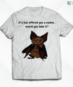if a bat offered you a cookie would you take it cute animal meme shirt 1