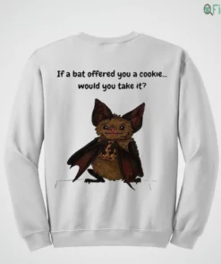 if a bat offered you a cookie would you take it cute animal meme shirt 4