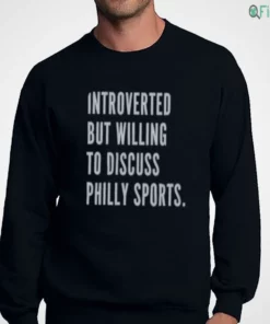 introverted but willing to discuss philly sports t shirt 4