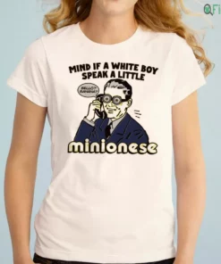 mind if a white boy speak a little minionese shirt 1