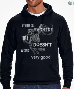 my body is a machine that doesn t work very good shirt 3