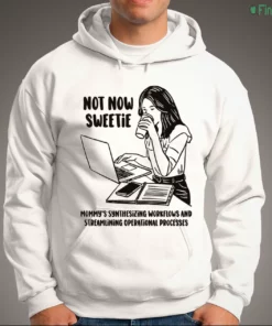 not now sweetie mommy s synthesizing workflows and streamlining operational processes shirt 3