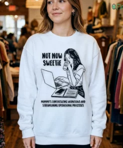 not now sweetie mommy s synthesizing workflows and streamlining operational processes shirt 4