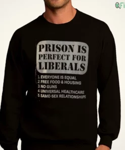 prison is perfect for liberals everyone is equal shirt 4