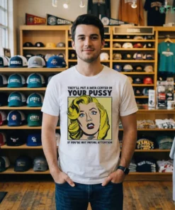 they ll put a data center in your pussy if you aren t paying attention shirt 2