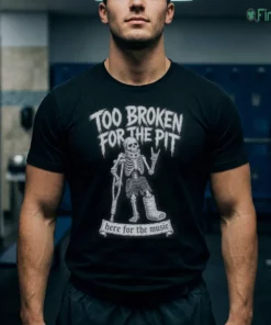 too broken for the pit skeleton on crutches hardcore punk rock concert shirt 1
