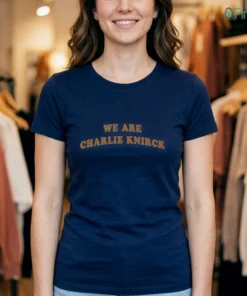 we are charlie knirck shirt 1