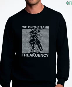 we on the same freakuency shirt 4