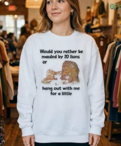 would you rather be mauled by 20 lions or hang out with me for a little shirt 4 1.webp