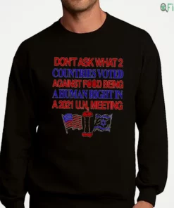 don t ask what 2 countries voted against food right political meme shirt 4