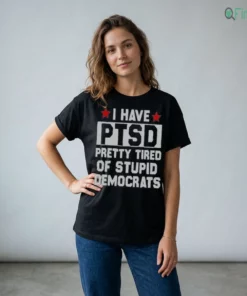 funny anti political ptsd pretty tired of stupid democrats shirt 2