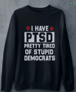 funny anti political ptsd pretty tired of stupid democrats shirt 4