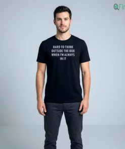 hard to think outside the box when i m always in it shirt 2