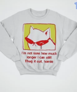 i am not sure how much longer i can still thug it out homie cat shirt 4