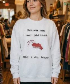 i can t work today i can t even human today i will shrimp shirt 4