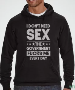 i don t need sex the government fucks me every day typography t shirt 3