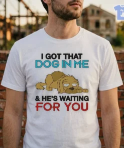 i got that dog in me and he s waiting for you shirt 2
